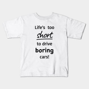 Life too short to drive boring cars Kids T-Shirt